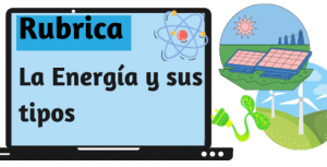 Rubrica sobre la Energía y sus tipos