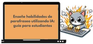 Enseñe habilidades de parafrasear con tecnología de inteligencia artificial: una guía práctica para estudiantes